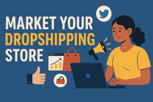 How to Market Your Dropshipping Store Successfully (Beginner’s Guide)