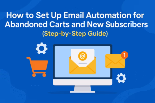 How to Set Up Email Automation for Abandoned Carts and New Subscribers