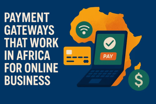 Top Payment Gateways That Work in Africa for Online Business