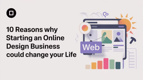 10 Reasons Why Starting an Online Web Design Business Could Change Your Life
