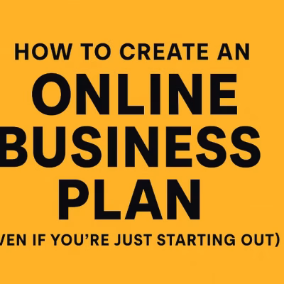 How to Create an Online Business Plan (Even If You’re Just Starting Out)