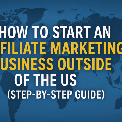 How to Start an Affiliate Marketing Business Outside of the US and Canada (Beginner-Friendly Guide)