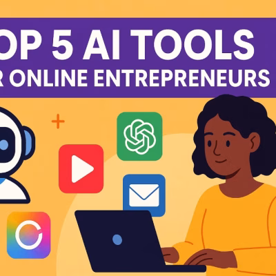 Top 5 AI Tools for Online Entrepreneurs (That Actually Save Time & Make Money)