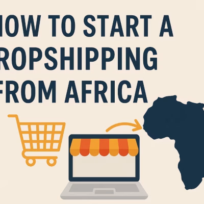 How to Start a Dropshipping Business from Africa (Beginner’s Guide)
